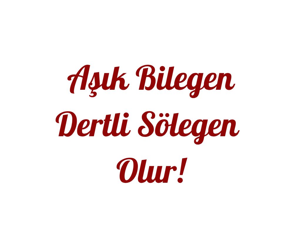Aşık Bilegen Dertli Sölegen Olur